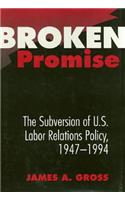 Broken Promise: The Subversion of U.S. Labor Relations