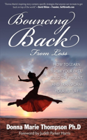 Bouncing Back from Loss: How to Learn from Your Past, Heal the Present, and Transform Your Future