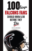 100 Things Falcons Fans Should Know & Do Before They Die