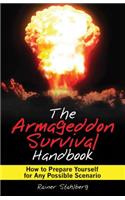 The Armageddon Survival Handbook: How to Prepare Yourself for Any Possible Scenario
