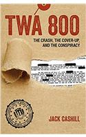 TWA 800: The Crash, the Cover-Up, and the Conspiracy