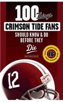 100 Things Crimson Tide Fans Should Know & Do Before They Die