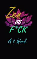 Zen as F*ck at Work: Daily Writing Journal for Men & Women for Mindfulness, A Journal for Banishing the Bullsh*t and Finding Calm daily writing journal