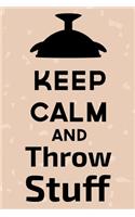 Keep Calm And Throw Stuff