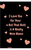 I Love You for Your Personality But That Butt is A Really Nice Bonus: perfect planner 2020 - Daily, Weekly, Monthly Year as a gift Birthday, Anniversary, ... Girlfriend (Valentine's Day Gift for Her): planner 2020 gift
