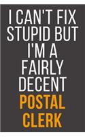 I Can't Fix Stupid But I'm A Fairly Decent Postal Clerk