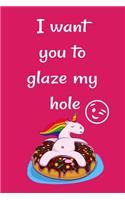 I want you to glaze my hole