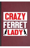 Crazy Ferret Lady: Lined Notebook For Ferret Owner Vet. Funny Ruled Journal For Exotic Animal Lover. Unique Student Teacher Blank Composition/ Planner Great For Home S