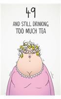 49 & Still Drinking Too Much Tea: Funny Women's 49th Birthday 122 Page Diary Journal Notebook Gift For Coffee Lovers