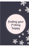 finding your f*cking happy: A Journal to Help Pave the Way for Positive Sh*t Ahead (Zen as F*ck Journals)