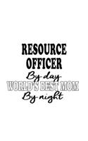 Resource Officer By Day World's Best Mom By Night