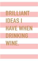 Brilliant Ideas I Have When Drinking Wine