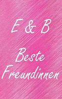 E & B. Beste Freundinnen: BFF personalisiertes Notizbuch mit den Anfangsbuchstaben der besten Freundinnen. Persönliches Tagebuch / Schreibheft / Logbuch / Planer / Vokabelhef