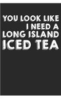 You Look Like I Need A Long Island Ice Tea