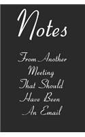 Notes From Another Meeting That Should Have Been An Email Lined Notebook