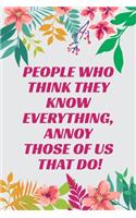 People Who Think They Know Everything, Annoy Those Of Us That Do!