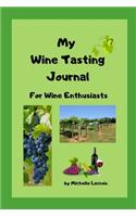 My Wine Tasting Journal: For Wine Enthusiasts