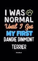 I Was Normal Until I Got My First Dandie Dinmont Terrier Notebook - Dandie Dinmont Terrier Dog Lover and Pet Owner: Lined Notebook / Journal Gift, 120 Pages, 6x9, Soft Cover, Matte Finish