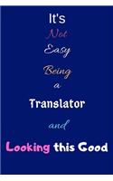 It's Not Easy Being a Translator and Looking This Good: Blank-Lined Journal/Notebook/Diary for Translators - Cool Birthday Present & Translator Gift