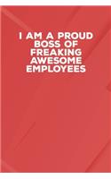 I Am A Proud Boss Of Freaking Awesome Employees