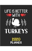 Life Is Better With Turkeys 2020 Planner: Weekly Monthly 2020 Planner For People Who Loves Turkeys 8.5x11 67 Pages