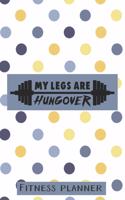 My Legs Are Hungover Fitness Planner