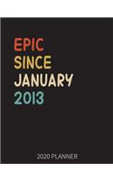 Epic Since January 2013 2020 Planner: 7th Birthday 2020 Weekly Planner Includes Daily Planner & Monthly Overview - Personal Organizer With 2020 Calendar - 8.5x11 Inch White Paper
