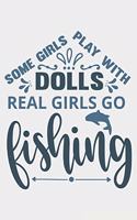 Some Girls Play With Dolls Real Girls Go Fishing