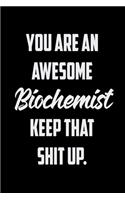 You Are An Awesome Biochemist Keep That Shit Up: Funny Gratitude Journal 100 Pages Handy 6"x9" Hilarious Quotes Covers Undated Notebook