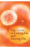 Secret To Letting Go And Moving On