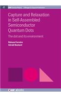 Capture and Relaxation in Self-Assembled Semiconductor Quantum Dots: The Dot and its Environment