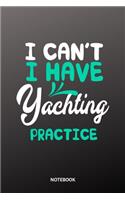 I cant I have Yachting practice Notebook