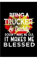 Being a trucker & daddy doesn't make me old, it makes me blessed: Notebook - Journal - Diary - 110 Lined pages - 6 x 9 in - 15.24 x 22.86 cm - Doodle Book - Funny Great Gift