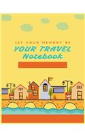 Let Your Memory Be Your Travel Notebook: travel planner, trip planner, lined journal, travel notebook, diary, blank book notebook, Travelers Notebook - Daily Organizer 2019-2020 Planner, Pe