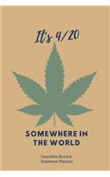 It's 4/20 Somewhere in the World: Cannabis Review Notebook Planner- 150 PAGES-6X9 INCHES-