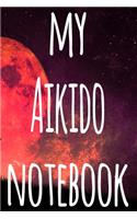 My Aikido Notebook: The perfect way to record your martial arts progression - 6x9 119 page lined journal!