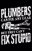 Plumbers Can Fix Any Leak But They Can't Fix Stupid: Lined A5 Notebook for Plumbers Journal