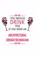 You Would Drink Too If You Were An Architectural Design Technician