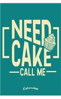 Need Cake Call Me Calendar: Calendar, Planner, Diary or Journal for Bakers, Gift for Baking and Cupcake Fans with 108 Pages, 6 x 9 inches, Cream Paper, Glossy Finished Soft Cov