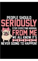 People Should Seriously Stop Expecting Normal: Pug Life Journal Notebook - Mom Pug Lover Gifts - Pug Lover Pugs Dog Notebook Journal - Pug Owner Present, Funny Pug Diary, Pug Face, New Pug Gifts