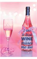 I Like To Think Wine Misses Me Too: My Prayer Journal, Diary Or Notebook For Wine Gift. 110 Story Paper Pages. 6 in x 9 in Cover.