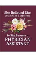 She Believed She Could Make a Difference So She Became a Physician Assistant: 8.5x11 Notebook 100 Blank Lined College Rule Pages Boho Chic Rustic Arrow Flower Bouquet Physician Assistant Gift