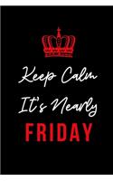 Keep Calm It's Nearly Friday: Inspirational Quotes Blank Lined Journal