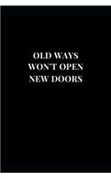 Old Ways Won't Open New Doors: Gag Gift Funny Lined Notebook Journal 6''x9''