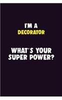 I'M A Decorator, What's Your Super Power?: 6X9 120 pages Career Notebook Unlined Writing Journal