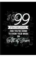 I Got 99 Problems And You're Going To Show Your Work on All of Them