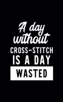 A Day Without Cross Stitch Is A Day Wasted