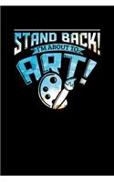 Stand Back I'm About To Art: Stand Back I'm About To Art Funny Artist Pun Blank Composition Notebook for Journaling & Writing (120 Lined Pages, 6" x 9")