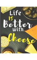 Blank Recipe Book "Life Is Better With Cheese": Blank Cookbook to Write In Your Favorite Recipes - Blank Recipe Book For Men, Kids, Son, Girls, Daughter, Chefs - 8x10 in 121 Pages Blank Recipe Jou