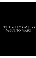 It's Time For Me To Move To Mars: Funny Office Work Notebook For Taking Meeting Minutes (Adult Banter Desk Notepad Series). Blank Lined Journal Notebook for the Office Conference Cal